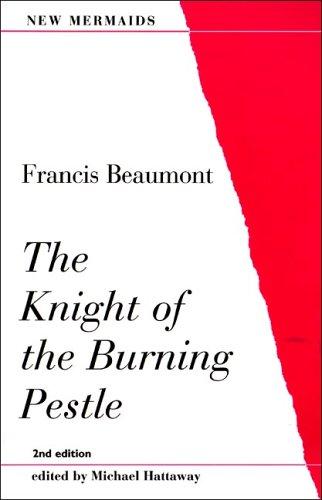 Michael Hattaway, Francis Beaumont: The Knight of the Burning Pestle, Second Edition (New Mermaids) (2003, W. W. Norton & Company)