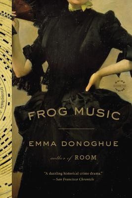 Frog Music (Paperback, 2015, Little, Brown & Company, Hatchette Book Group)