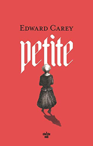 Edward Carey, Jean-Luc Piningre: Petite (Paperback, 2021, CHERCHE MIDI)