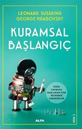 Leonard Susskind;George Hrabovsky: Kuramsal Başlangıç; Fizik Yapmaya Baslamak Icin Bilmeniz Gerekenler (Paperback, Turkish language, 2018, Alfa Basim Yayim Dagitim)