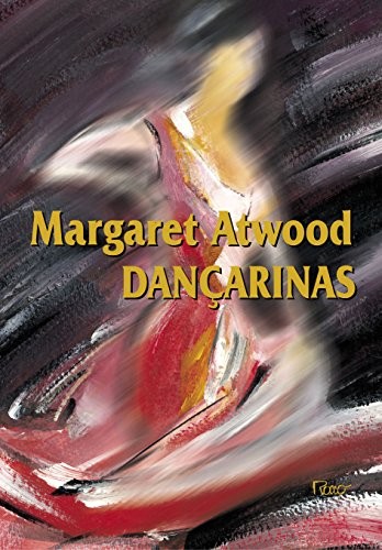 Margaret Atwood: Dançarinas (Paperback, Portuguese language, 2003, Rocco, ROCCO)