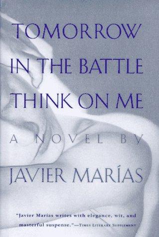 Javier Marías, Julián Marías: Tomorrow in the battle think on me (1997, Harcourt Brace & Co.)