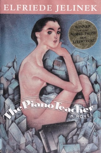 Elfriede Jelinek: The Piano Teacher (Hardcover, 2004, Grove Press)