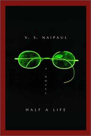 V. S. Naipaul: Half a life (2001, Knopf)