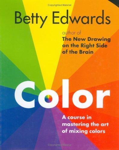 Betty Edwards: Color : A Course in Mastering the Art of Mixing Colors (2004)