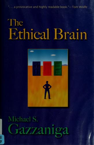 Gazzaniga, Michael S.: The Ethical Brain (Hardcover, 2005, Dana Press)