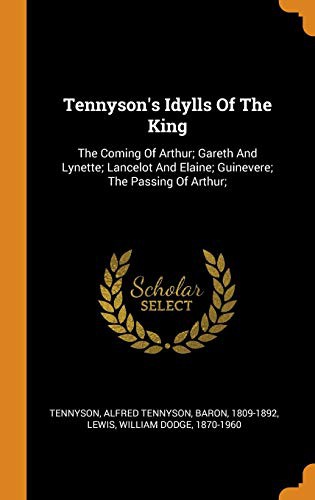 Alfred Lord Tennyson, William Dodge Lewis: Tennyson's Idylls of the King (Hardcover, 2018, Franklin Classics Trade Press)