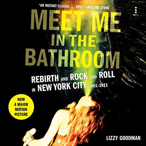 Lizzy Goodman: Meet Me in the Bathroom (AudiobookFormat, 2017, HarperCollins Publishers and Blackstone Audio, HarperAudio)