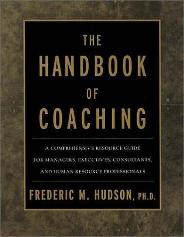 Frederic M., Ph.D. Hudson, Frederic M. Hudson: The Handbook of Coaching (Hardcover, 1999, Jossey-Bass)