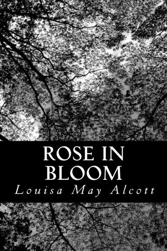 Louisa May Alcott: Rose in Bloom (Paperback, 2012, CreateSpace Independent Publishing Platform)