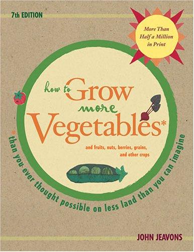 John Jeavons: How to Grow More Vegetables and Fruits (Paperback, 2006, Ten Speed Press)