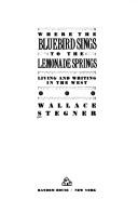 Wallace Stegner: Where the bluebird sings to the lemonade springs (1992, Random House)