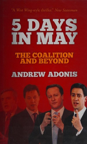 Andrew Adonis: 5 days in May (2013, Biteback Publishing)