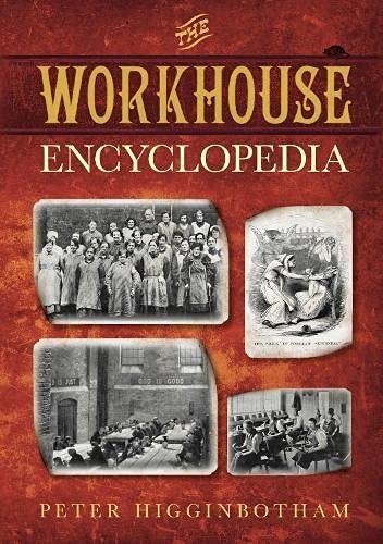 Peter Higginbotham: The Workhouse Encyclopedia (2012)