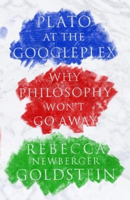 Rebecca Goldstein: Plato at the Googleplex (2014, Pantheon)