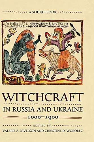 Valerie A. Kivelson, Christine D. Worobec: Witchcraft in Russia and Ukraine, 1000-1900 (2020, Cornell University Press, Northern Illinois University Press)