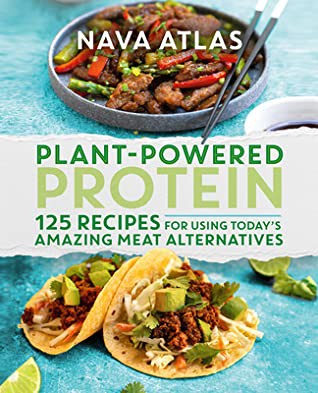 Nava Atlas: Plant-Powered Protein: 125 Recipes for Using Today's Amazing Meat Alternatives (2020, Grand Central Publishing)