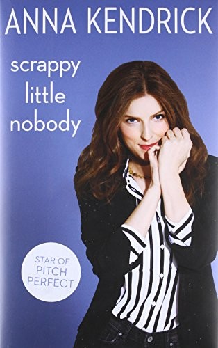 Anna Kendrick: Scrappy Little Nobody (Hardcover, 2016, imusti, Simon & Schuster Ltd)