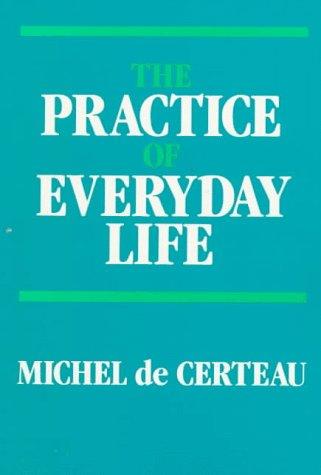 Michel de Certeau: The Practice of Everyday Life (Practice of Everday Life) (Paperback, 1988, University of California Press)