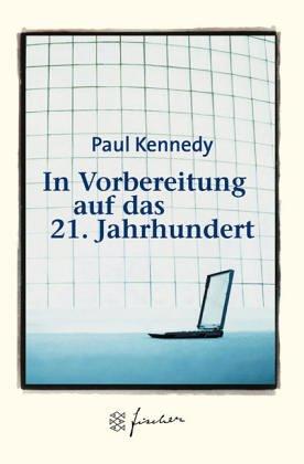 Paul Kennedy: In Vorbereitung auf das 21. Jahrhundert. Jubiläums-Edition. (Paperback, German language, 2002, Fischer (Tb.), Frankfurt)