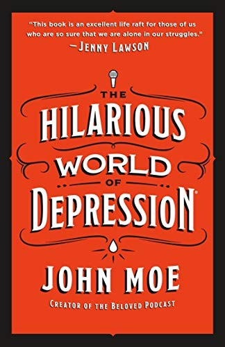 John Moe: The Hilarious World of Depression (Hardcover, 2020, St. Martin's Press)