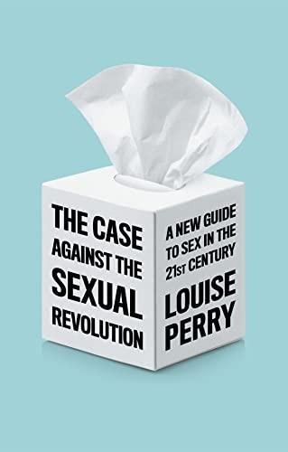 The Case Against the Sexual Revolution (2022, Polity)