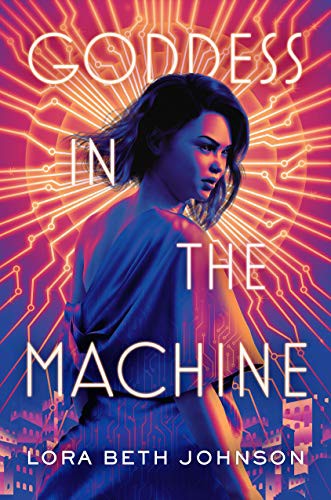 Lora Beth Johnson: Goddess in the Machine (Paperback, 2021, Razorbill)