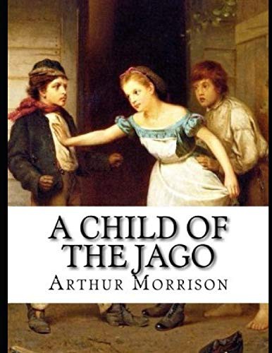 Arthur C. L. Morrison: A Child of the Jago (Paperback, 2019, Independently published, Independently Published)