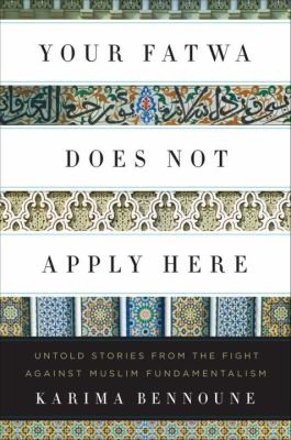 Karima Bennoune: Your Fatwa Does Not Apply Here Untold Stories From The Fight Against Muslim Fundamentalism (2013, WW Norton & Co)