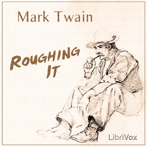 Mark Twain: Roughing It (2007, LibriVox)