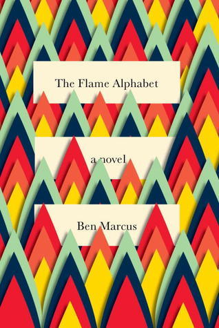 Ben Marcus: The flame alphabet (2012, Alfred A. Knopf)