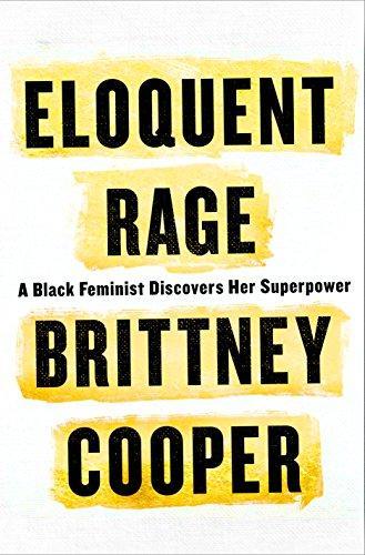 Brittney C. Cooper: Eloquent Rage: A Black Feminist Discovers Her Superpower