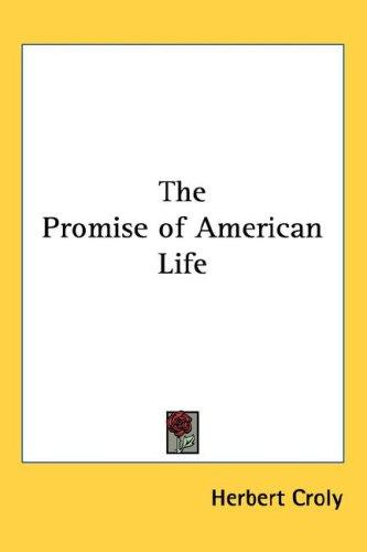 Herbert Croly: The Promise of American Life (Hardcover, 2004, Kessinger Publishing, LLC)