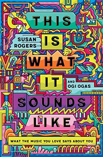 Susan Rogers, Ogi Ogas: This Is What It Sounds Like (2022, Norton & Company Limited, W. W., W. W. Norton & Company)