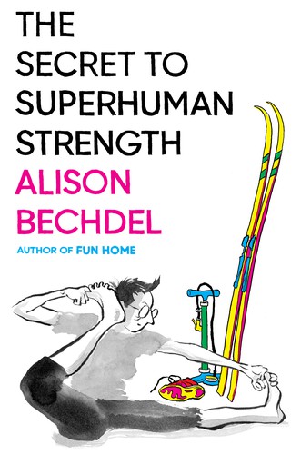 Alison Bechdel: Secret to Superhuman Strength (Hardcover, 2021, Houghton Mifflin Harcourt Publishing Company)