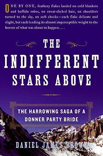 Daniel James Brown: The Indifferent Stars Above: The Harrowing Saga of a Donner Party Bride (2009)