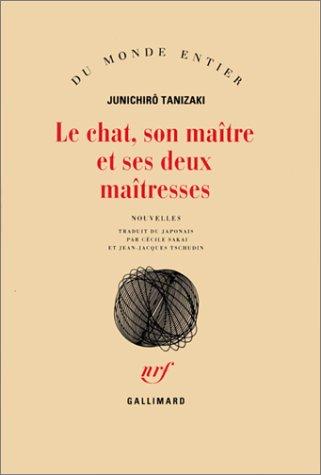 Jun'ichirō Tanizaki, Cécile Sakai, Jean-Jacques Tschudin: Le chat, son maître et ses deux maîtresses (Paperback, French language, 1994, Gallimard)