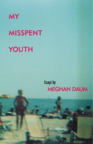 Meghan Daum: My misspent youth (2001, Open City Books)