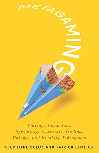 Stephanie Boluk, Patrick LeMieux: Metagaming (Paperback, 2017, Univ Of Minnesota Press)