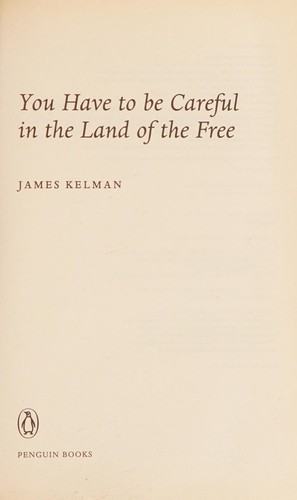 James Kelman: You have to be careful in the land of the free (2005, Penguin)