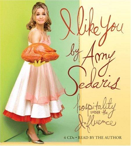 Amy Sedaris: I Like You (AudiobookFormat, 2006, Hachette Audio)