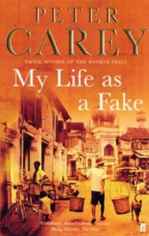 Peter Carey: My Life as a Fake (Paperback, 2004, Faber and Faber)