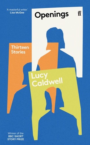Lucy Caldwell: Openings (Paperback, 2024, Faber & Faber, Limited)