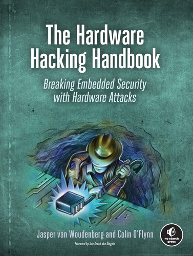 Colin O'Flynn, Jasper van Woudenberg: The Hardware Hacking Handbook (2021, No Starch Press)
