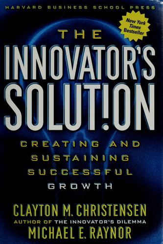 Clayton M. Christensen: The innovator's solution (2003, Harvard Business School Press)