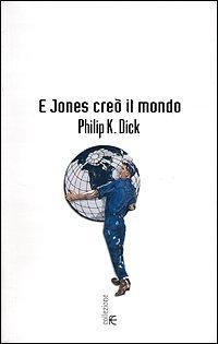 Philip K. Dick, Christopher Lane: E Jones creò il mondo (Italian language, 2001)