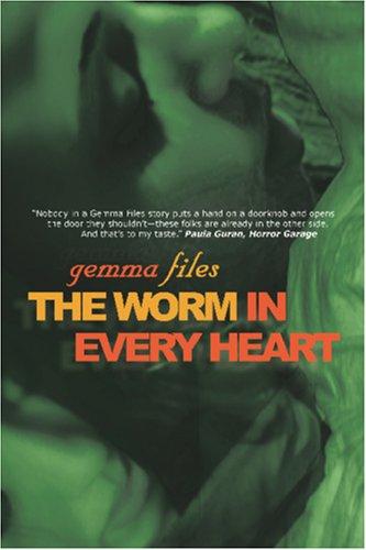 Gemma Files: The Worm In Every Heart (Paperback, 2006, Prime Books)
