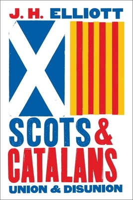 J. H. Elliott: Scots and Catalans (2020, Yale University Press)