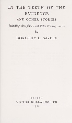 Dorothy L. Sayers: In the teeth of the evidence, and other stories. (1972, Gollancz)