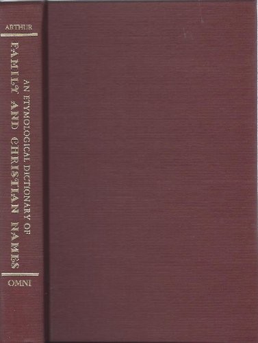 Arthur, William: An etymological dictionary of family and christian names (1990, Omnigraphics)